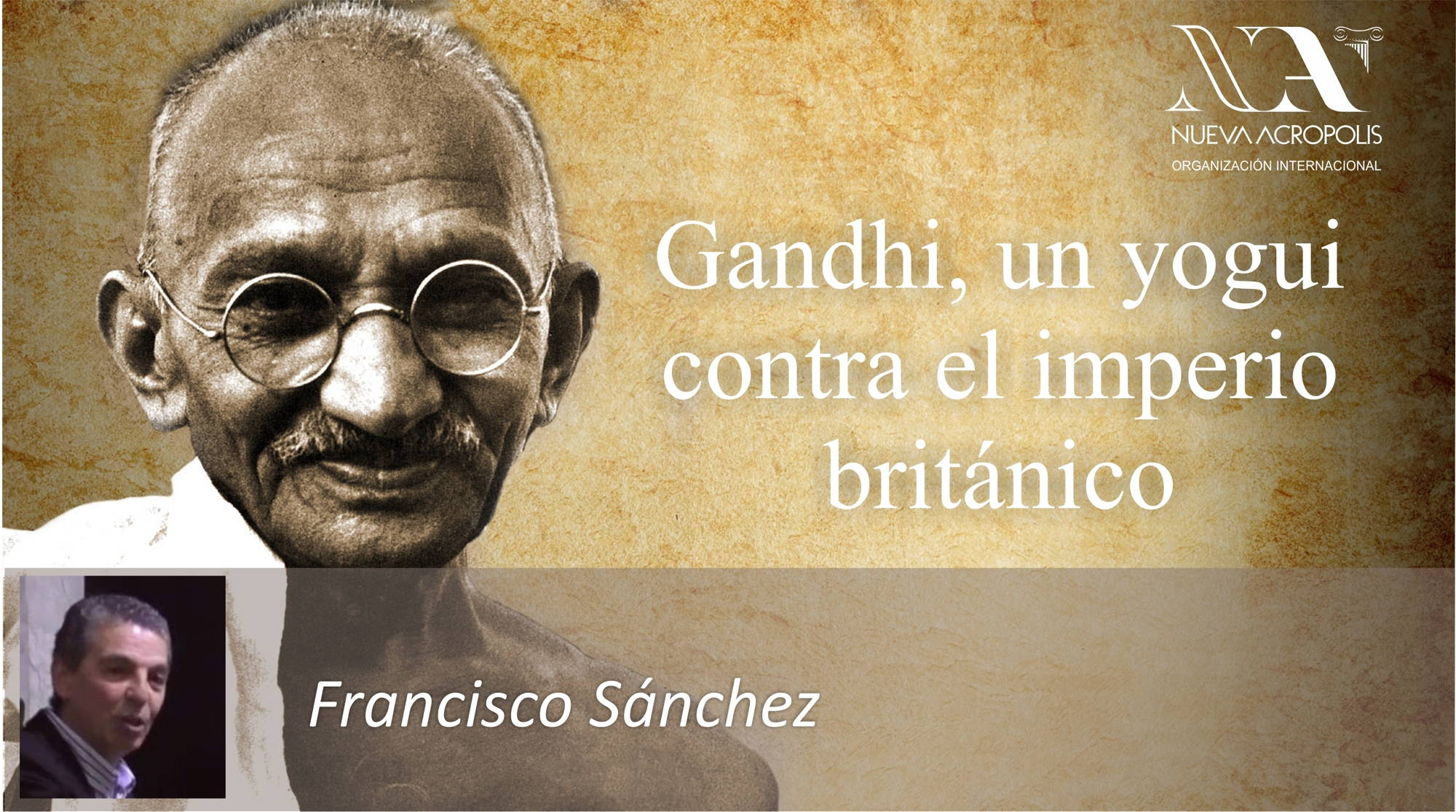 Foro Filosofia Oriente Gandhi, un yogui contra el imperio británico. Charla en Nueva Acrópolis en Bilbao. Francisco Sánchez